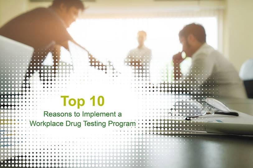 10 Reasons to Implement a Workplace Drug Testing Program